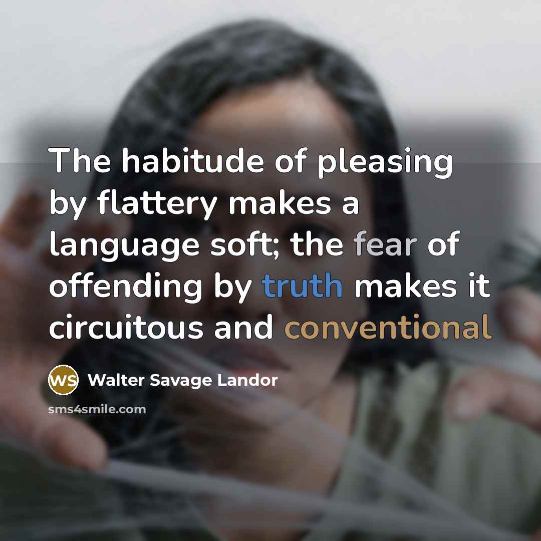 “The habitude of pleasing by flattery makes a language soft;…” quote by Walter Savage Landor