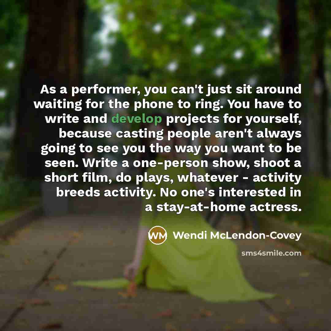 “As a performer, you can't just sit around waiting for…” quote by Wendi McLendon-Covey