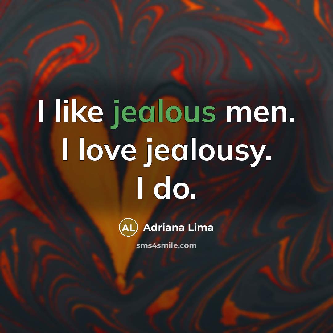 “I like jealous men. I love jealousy. I do.…” quote by Adriana Lima