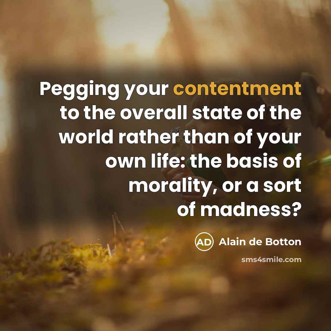“Pegging your contentment to the overall state of the world…” quote by Alain de Botton