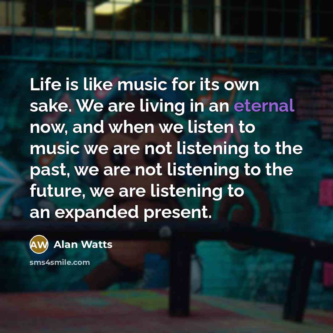 “Life is like music for its own sake. We are…” quote by Alan Watts