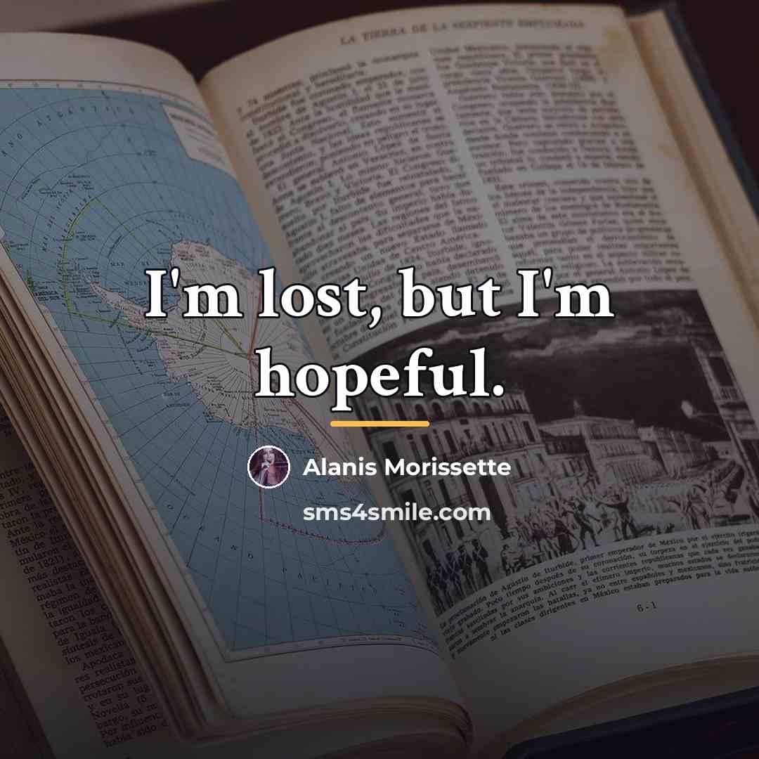 “I'm lost, but I'm hopeful.…” quote by Alanis Morissette