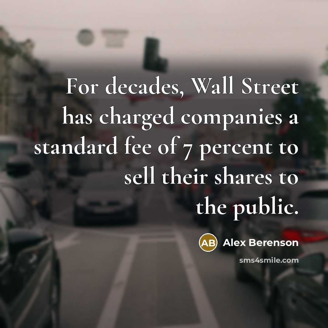 “For decades, Wall Street has charged companies a standard fee…” quote by Alex Berenson