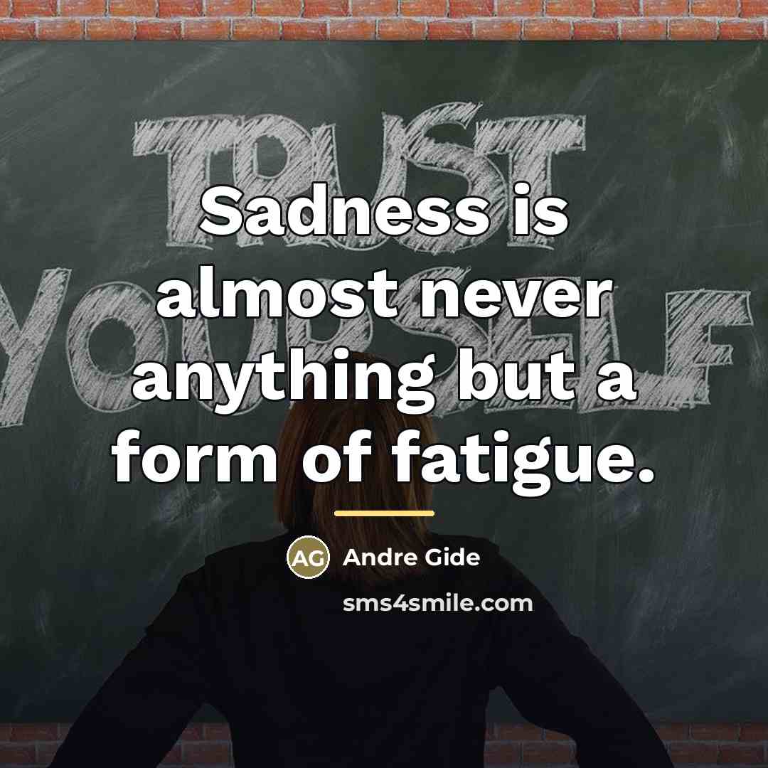 “Sadness is almost never anything but a form of fatigue.…” quote by Andre Gide