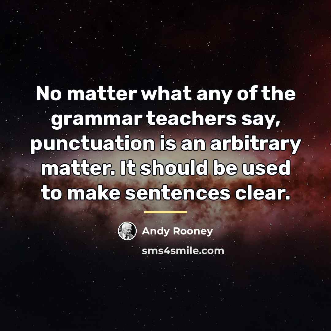 “No matter what any of the grammar teachers say, punctuation…” quote by Andy Rooney