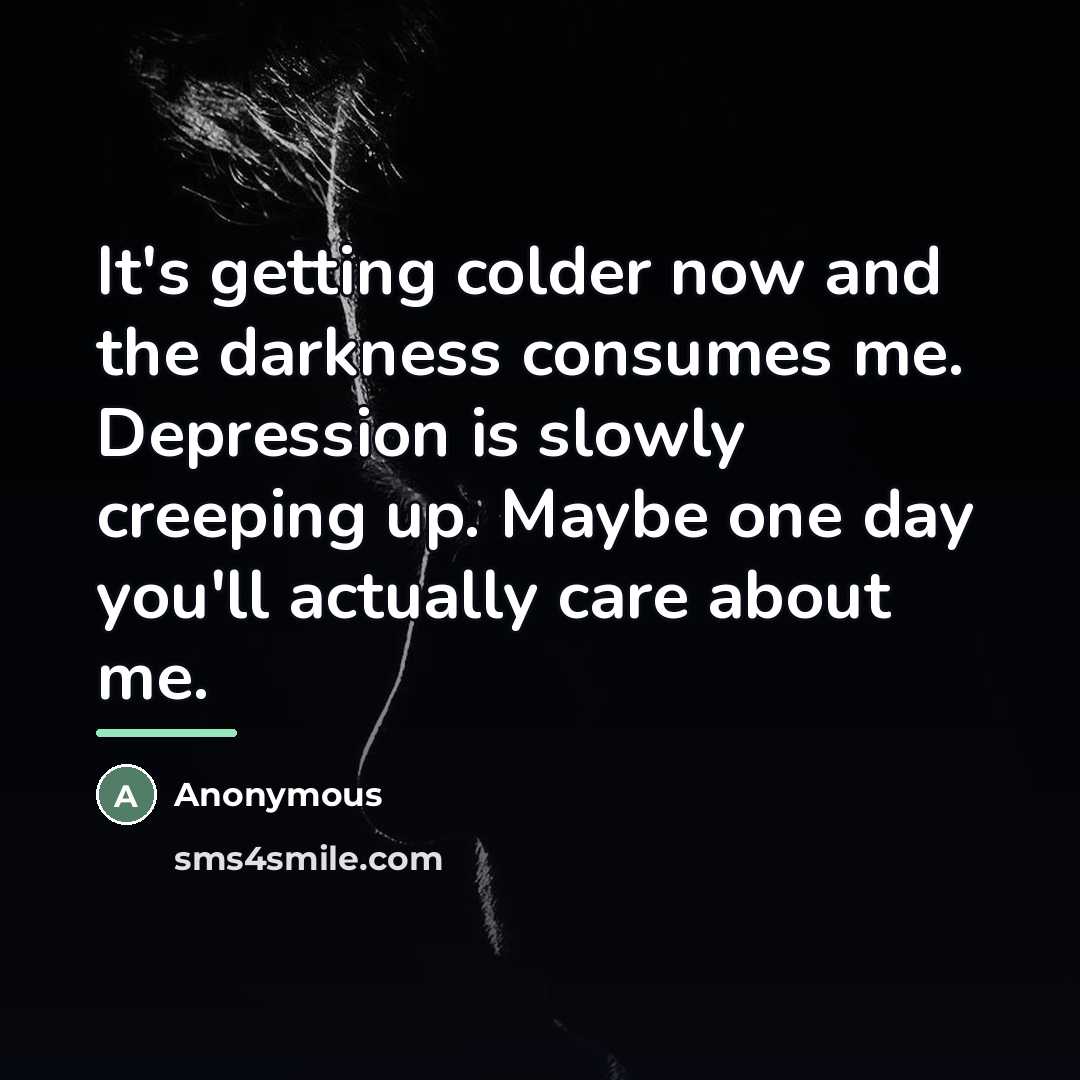 “It's getting colder now and the darkness consumes me. Depression…” quote by Anonymous