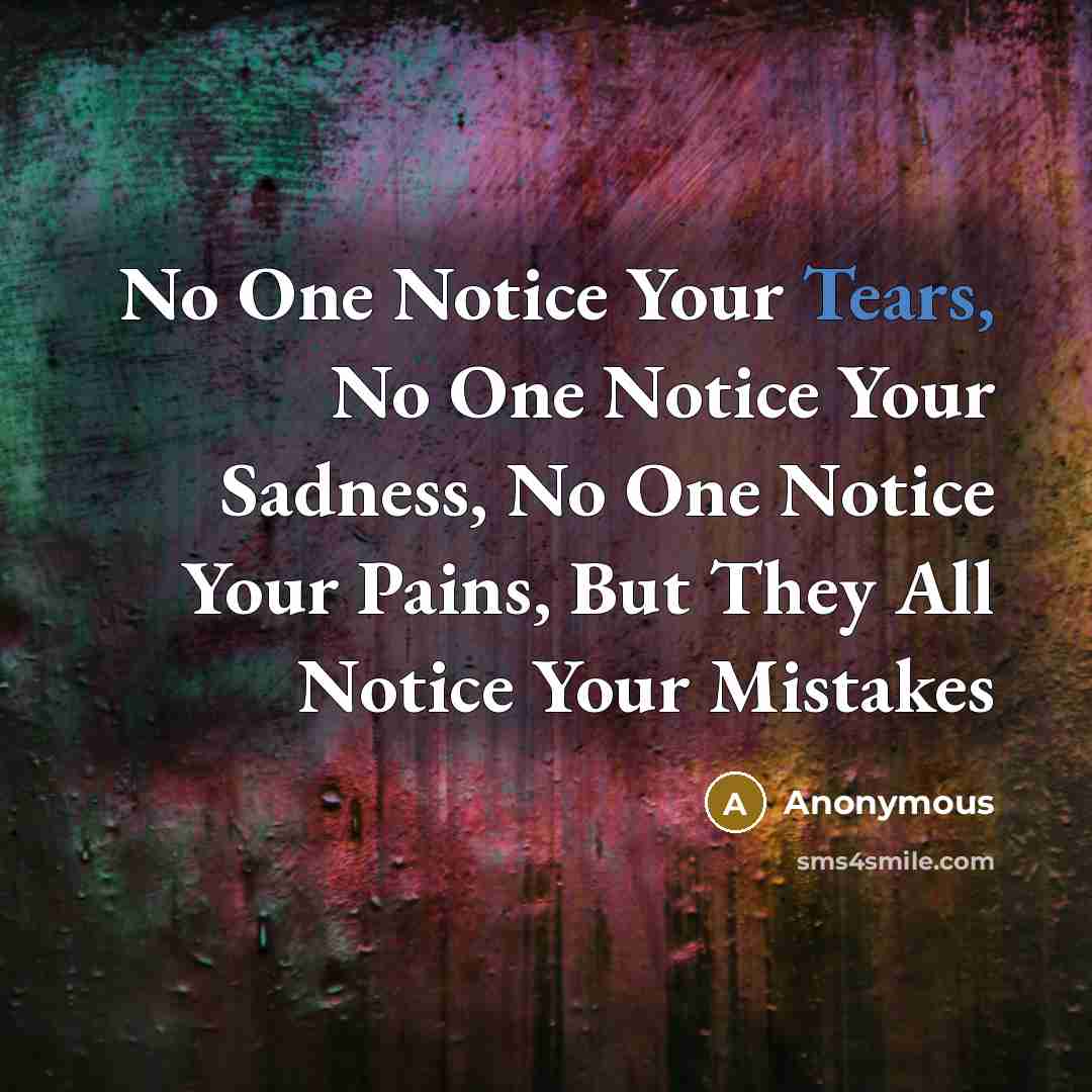 “No One Notice Your Tears, No One Notice Your Sadness,…” quote by Anonymous
