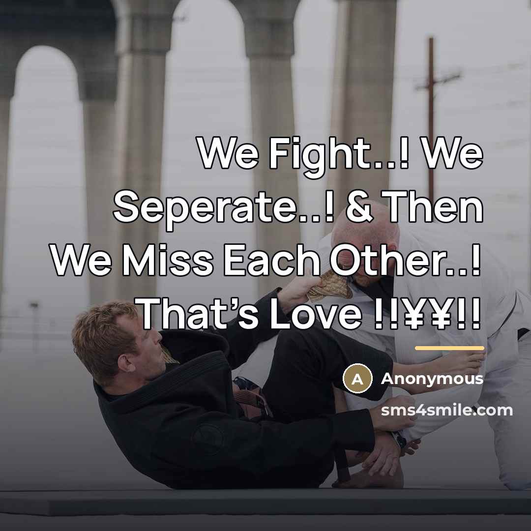“We Fight..! We Seperate..! & Then We Miss Each Other..!…” quote by Anonymous