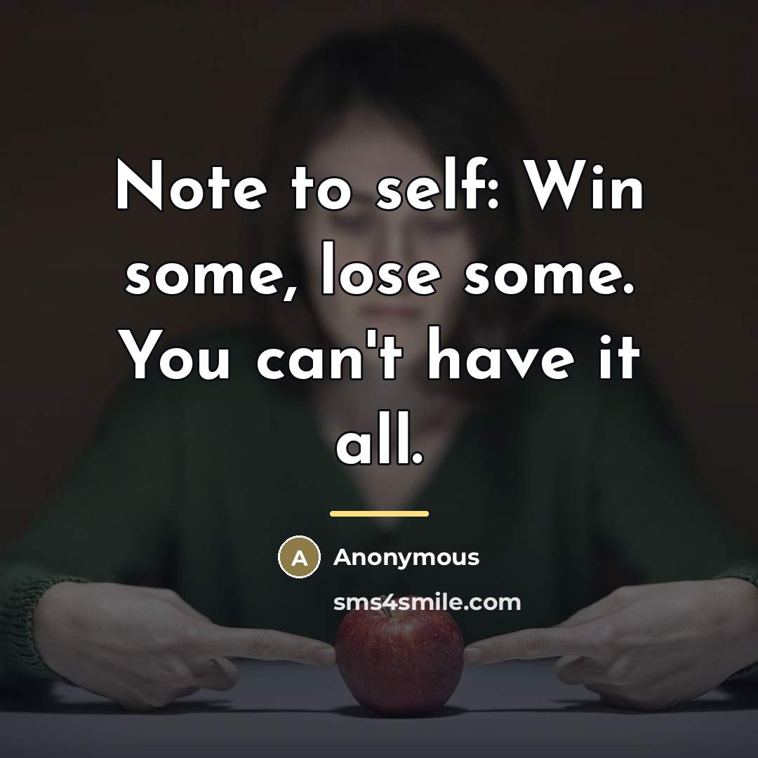 “Note to self: Win some, lose some. You can't have…” quote by Anonymous