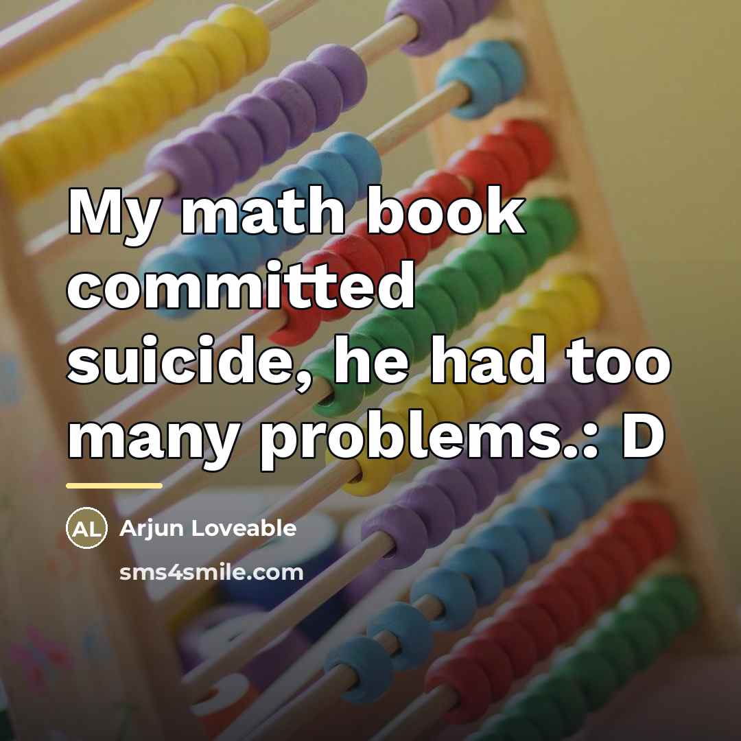 “My math book committed suicide, he had too many problems.:…” quote by Arjun Loveable