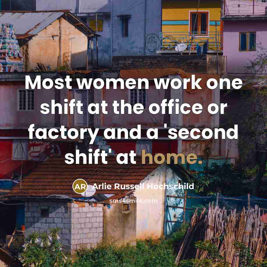 “Most women work one shift at the office or factory…” quote by Arlie Russell Hochschild