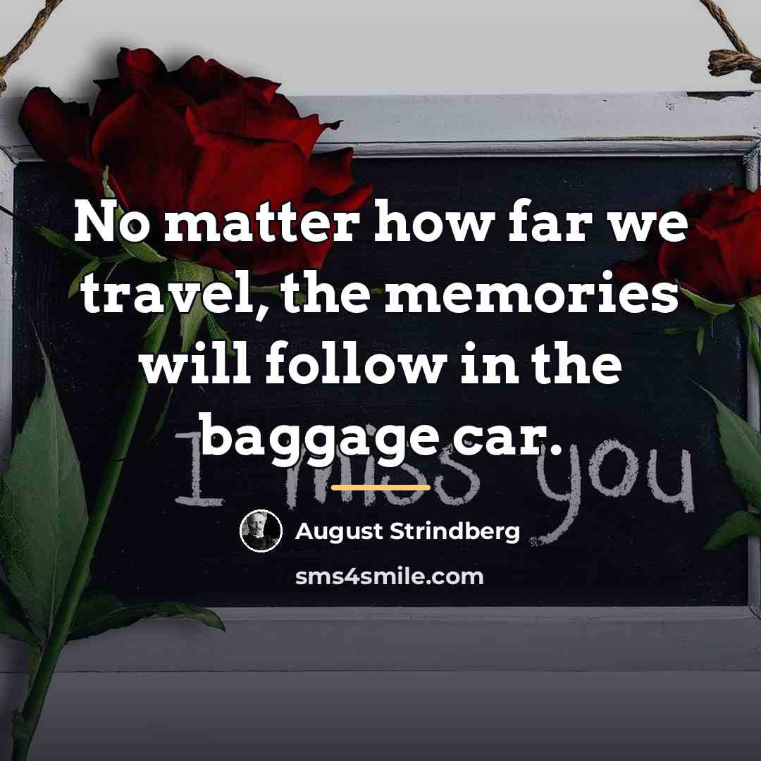 “No matter how far we travel, the memories will follow…” quote by August Strindberg
