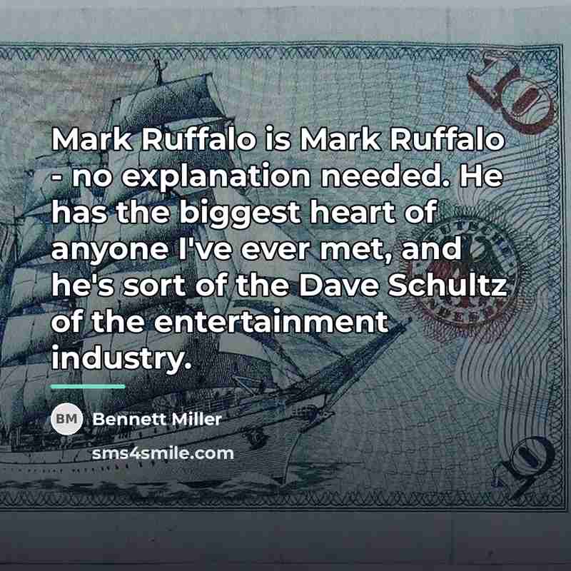 “Mark Ruffalo is Mark Ruffalo - no explanation needed. He…” quote by Bennett Miller