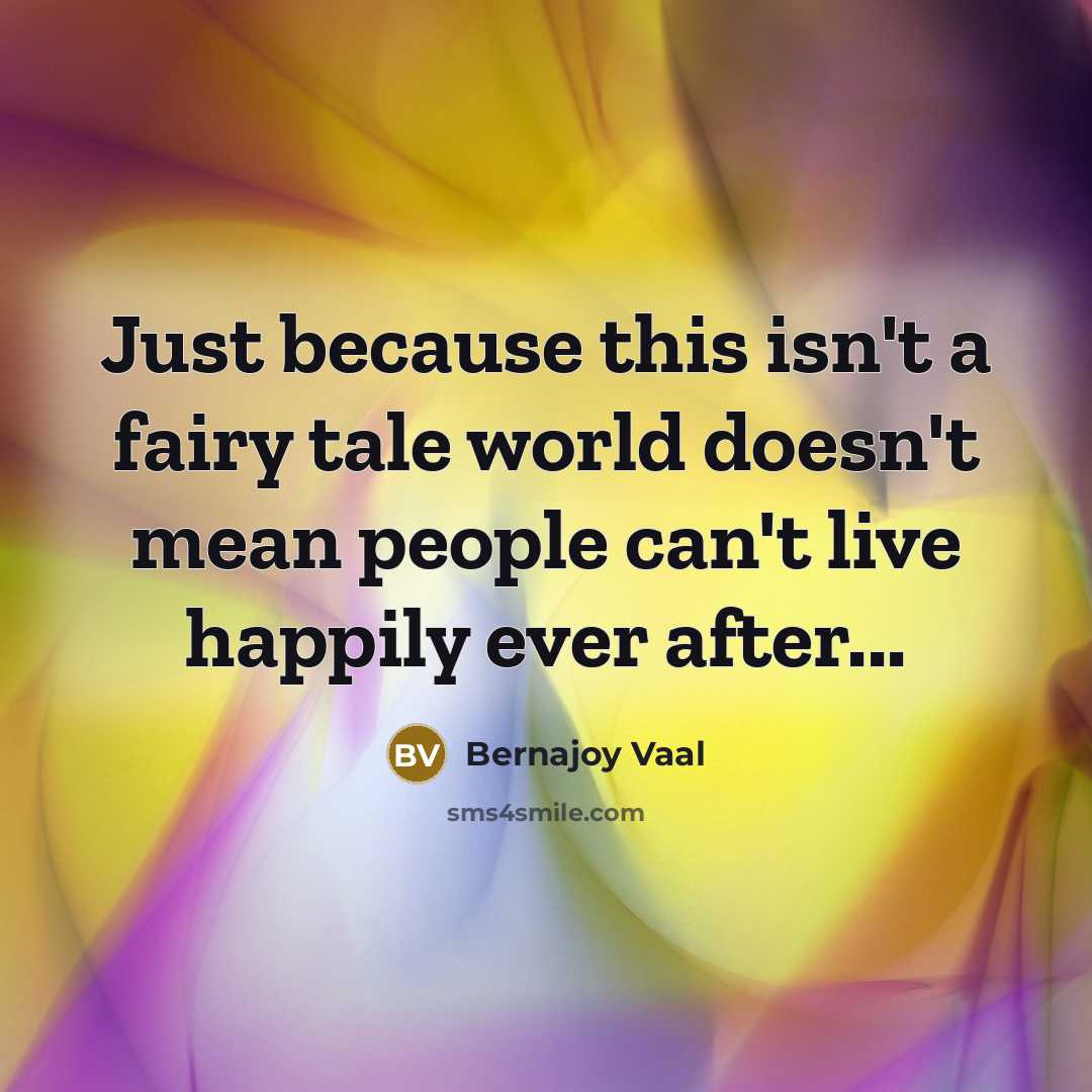 “Just because this isn't a fairy tale world doesn't mean…” quote by Bernajoy Vaal