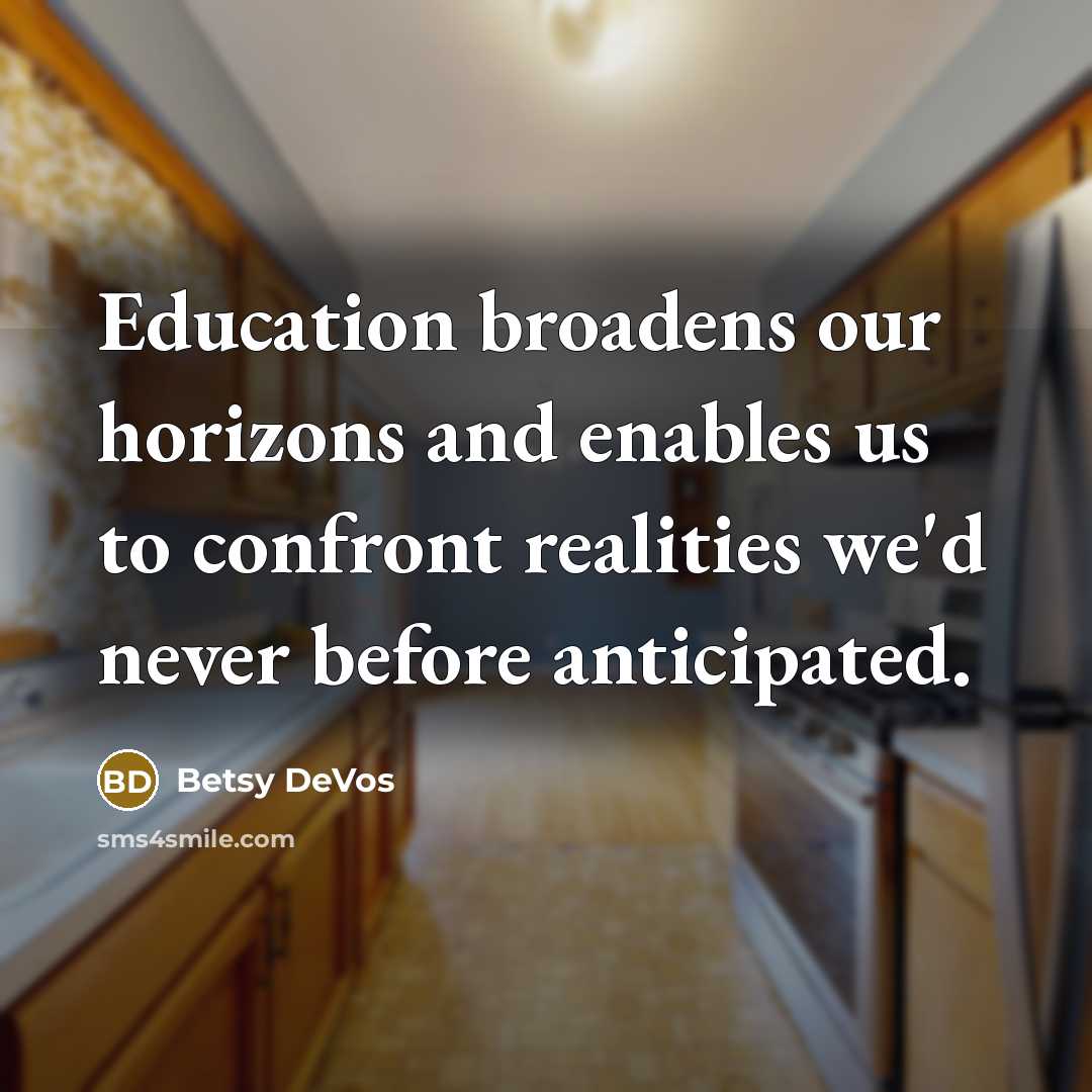 “Education broadens our horizons and enables us to confront realities…” quote by Betsy DeVos