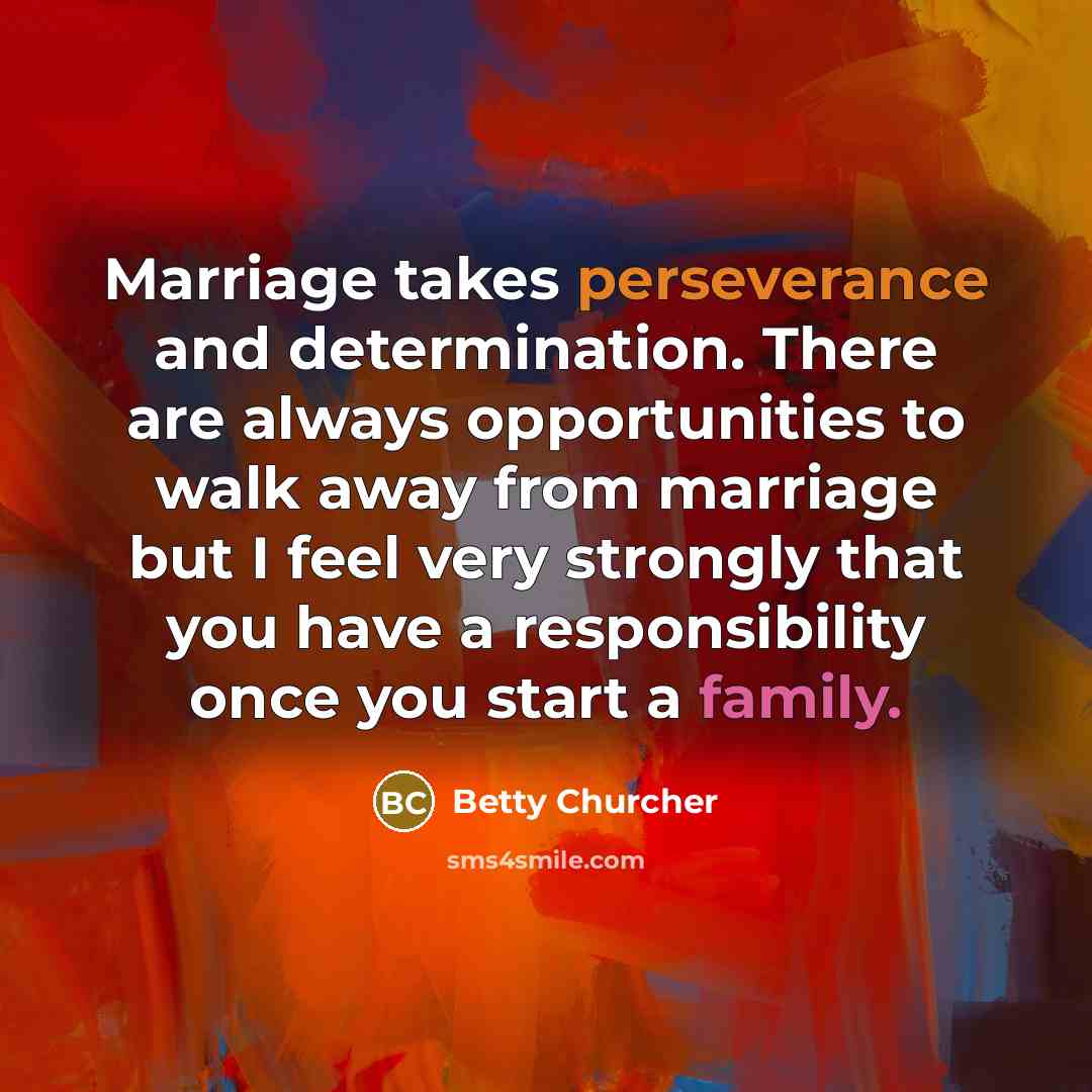 “Marriage takes perseverance and determination. There are always opportunities to…” quote by Betty Churcher
