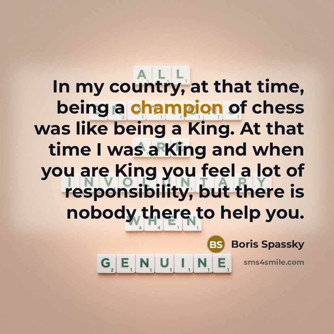 “In my country, at that time, being a champion of…” quote by Boris Spassky