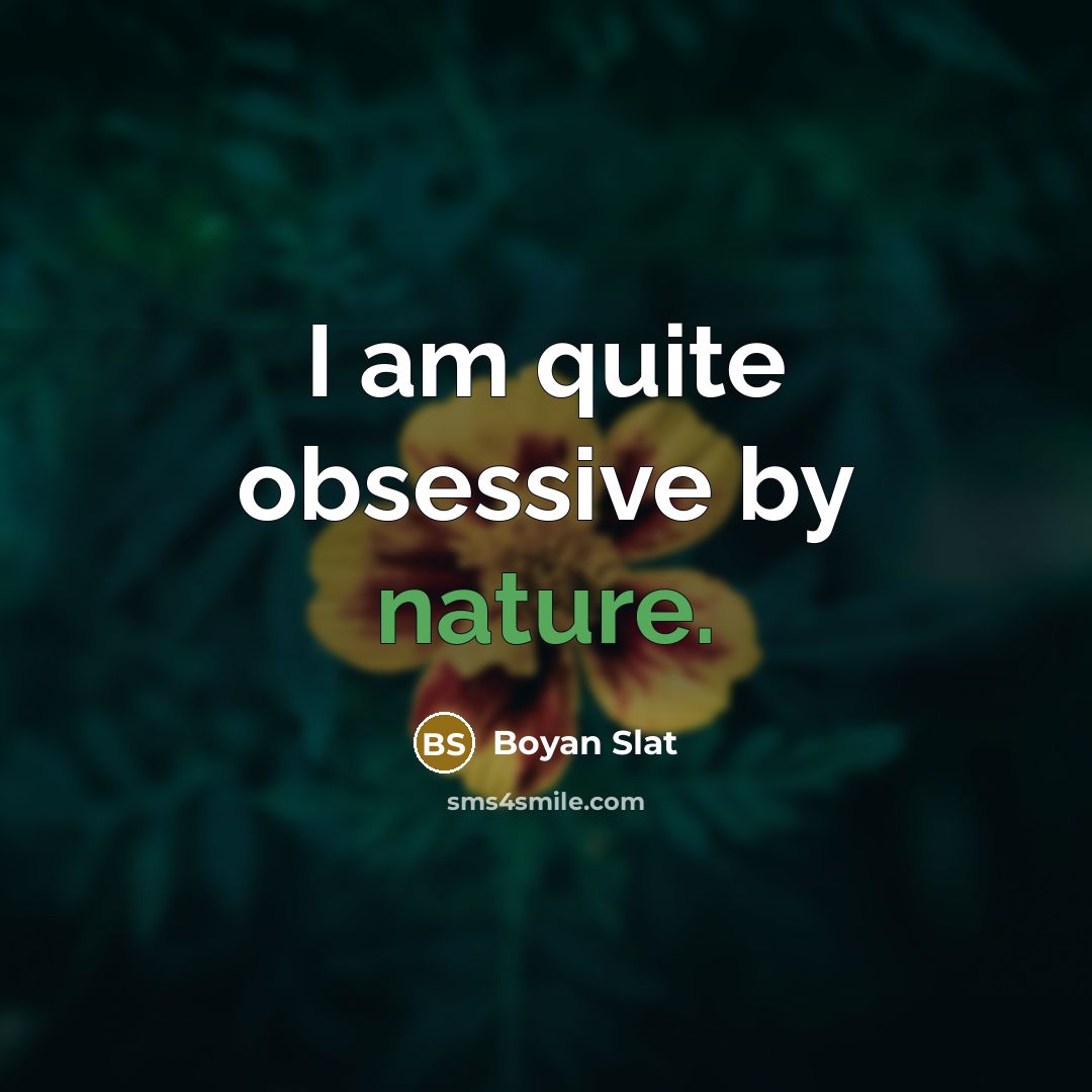 “I am quite obsessive by nature.…” quote by Boyan Slat