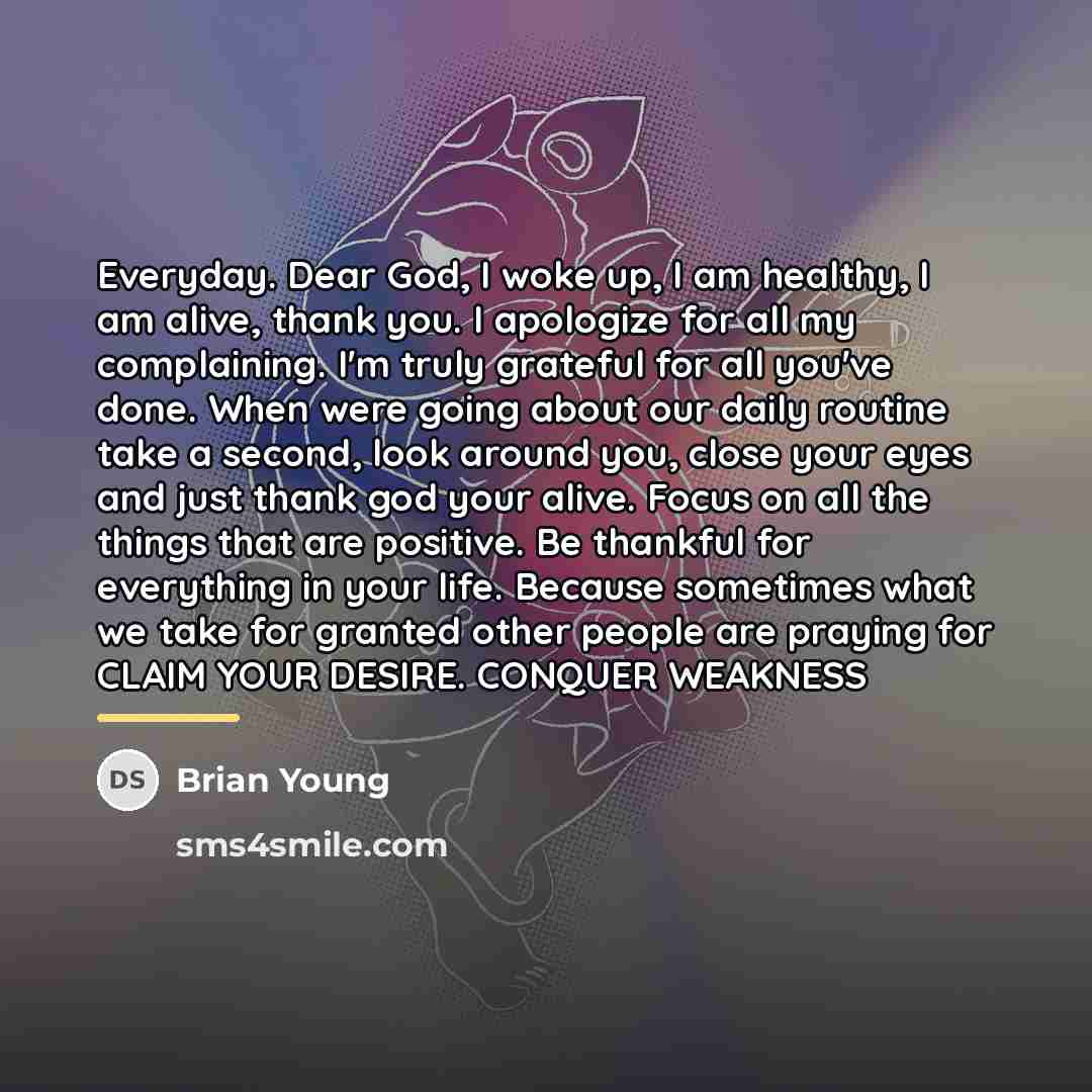 “Everyday. Dear God, I woke up, I am healthy, I…” quote by Brian Young