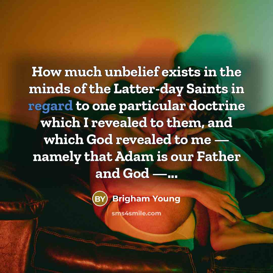 “How much unbelief exists in the minds of the Latter-day…” quote by Brigham Young
