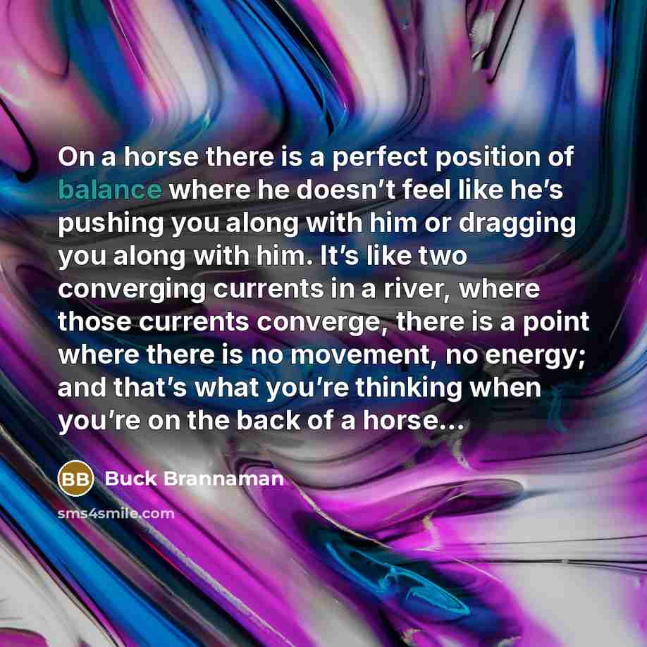 “On a horse there is a perfect position of balance…” quote by Buck Brannaman