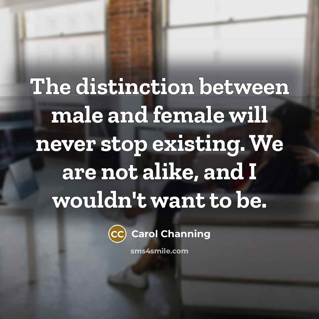 “The distinction between male and female will never stop existing.…” quote by Carol Channing