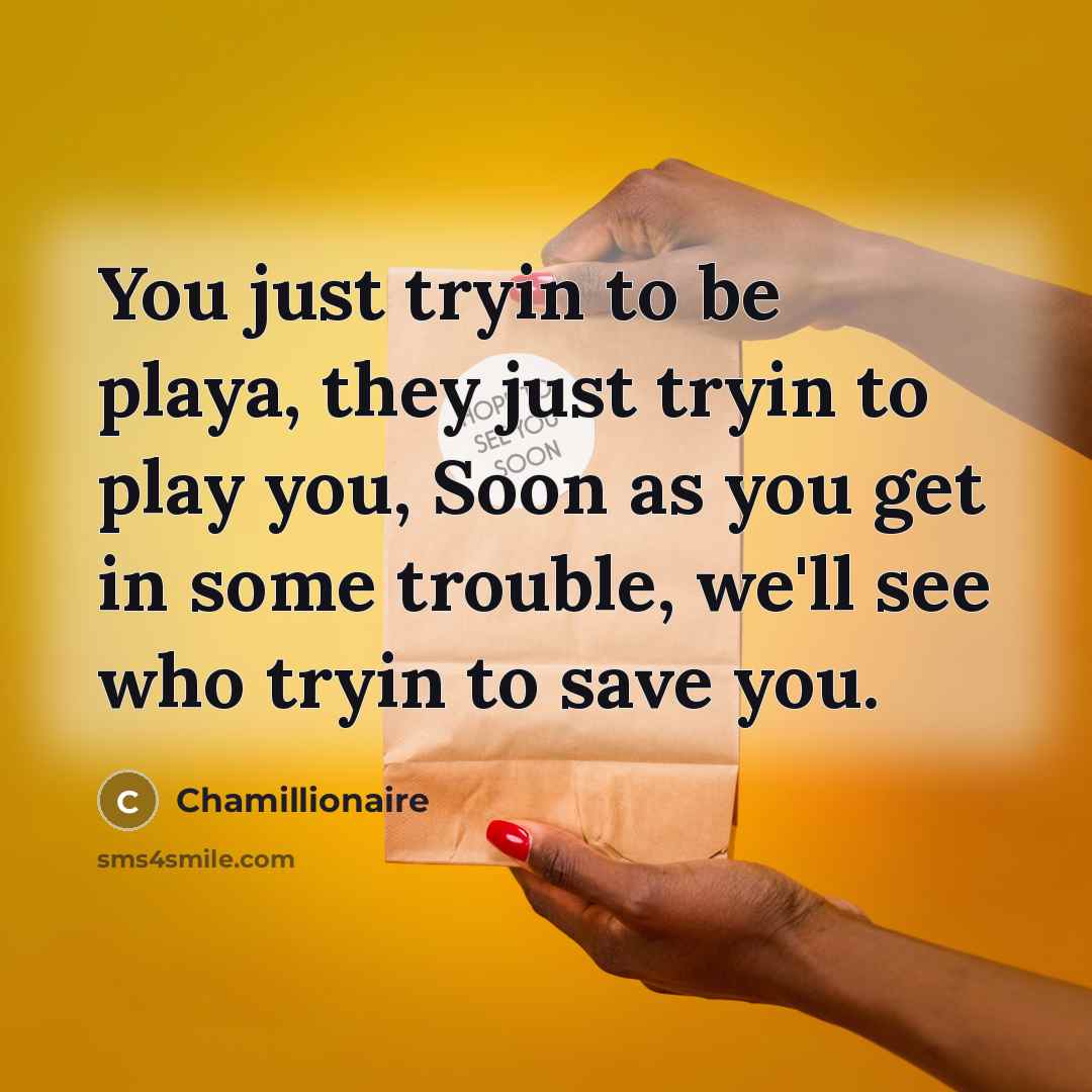 “You just tryin to be playa, they just tryin to…” quote by Chamillionaire