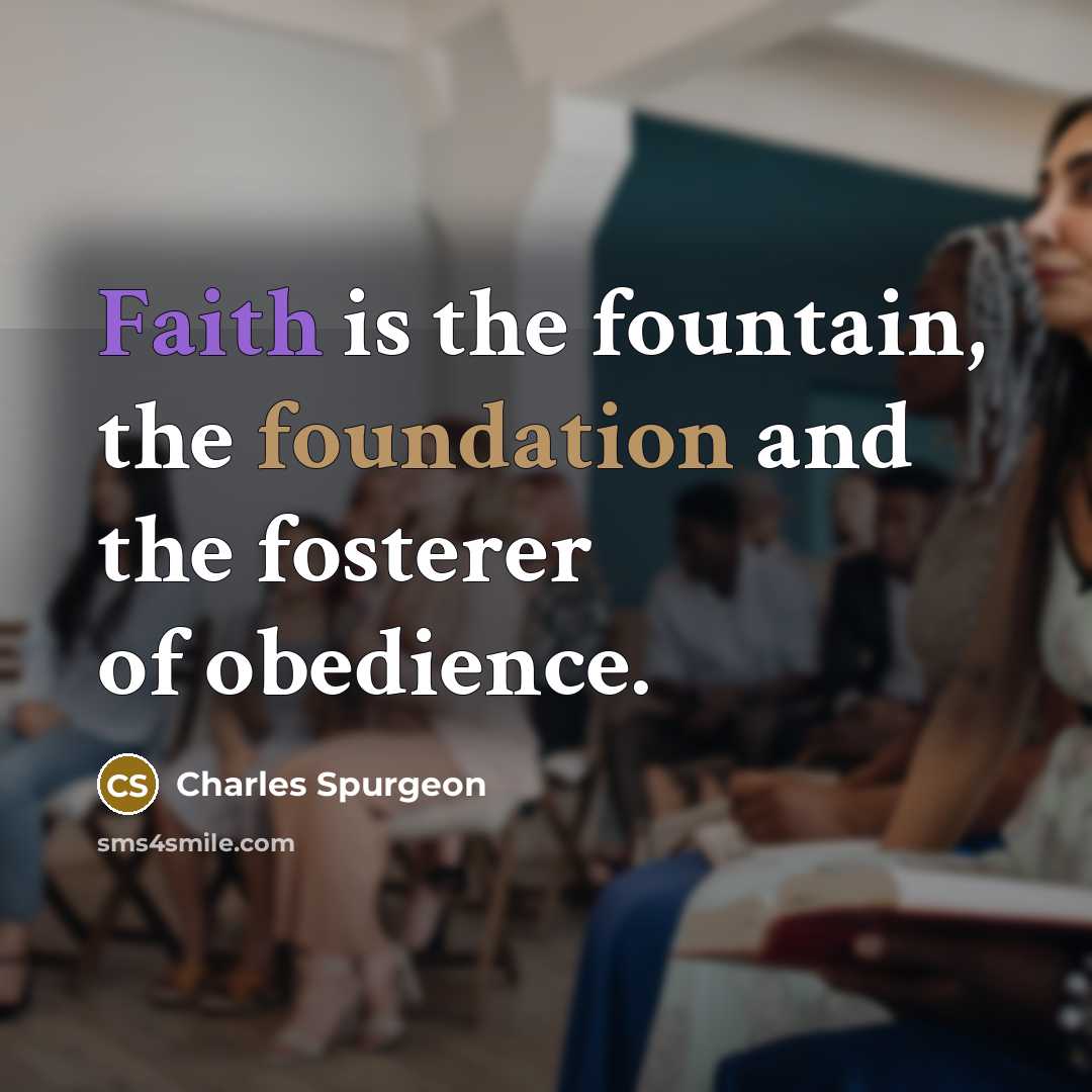 “Faith is the fountain, the foundation and the fosterer of…” quote by Charles Spurgeon