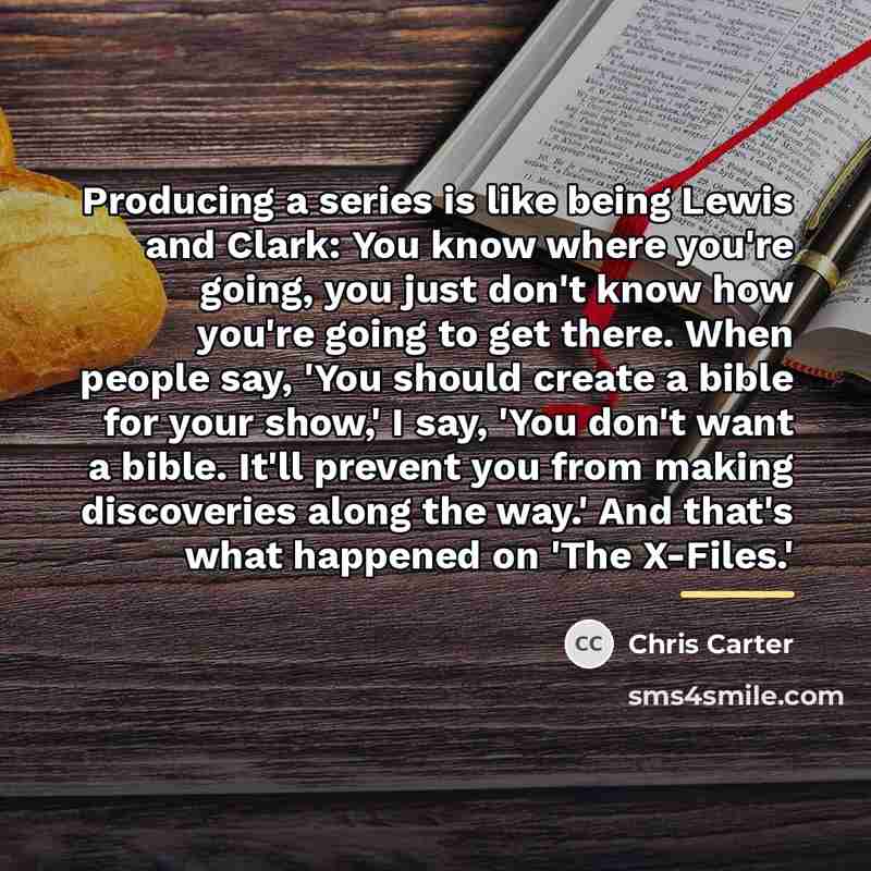“Producing a series is like being Lewis and Clark: You…” quote by Chris Carter