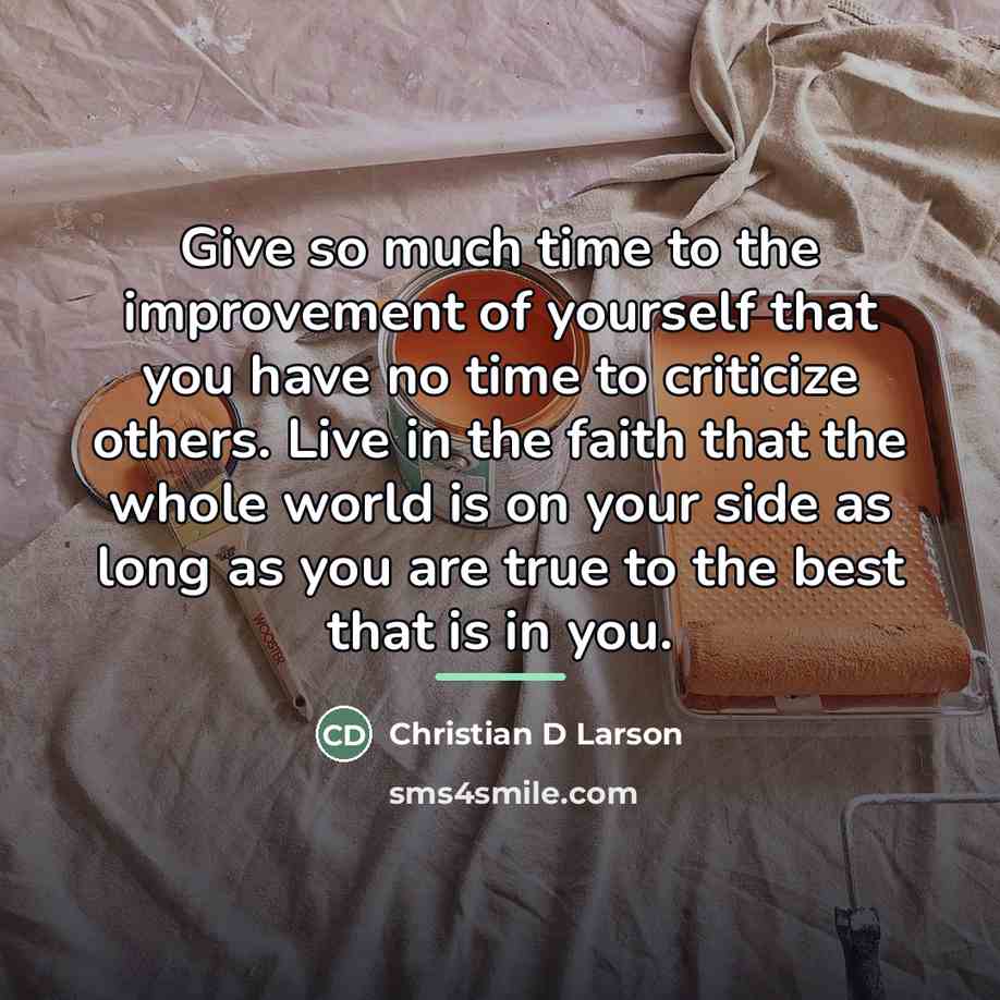“Give so much time to the improvement of yourself that…” quote by Christian D Larson