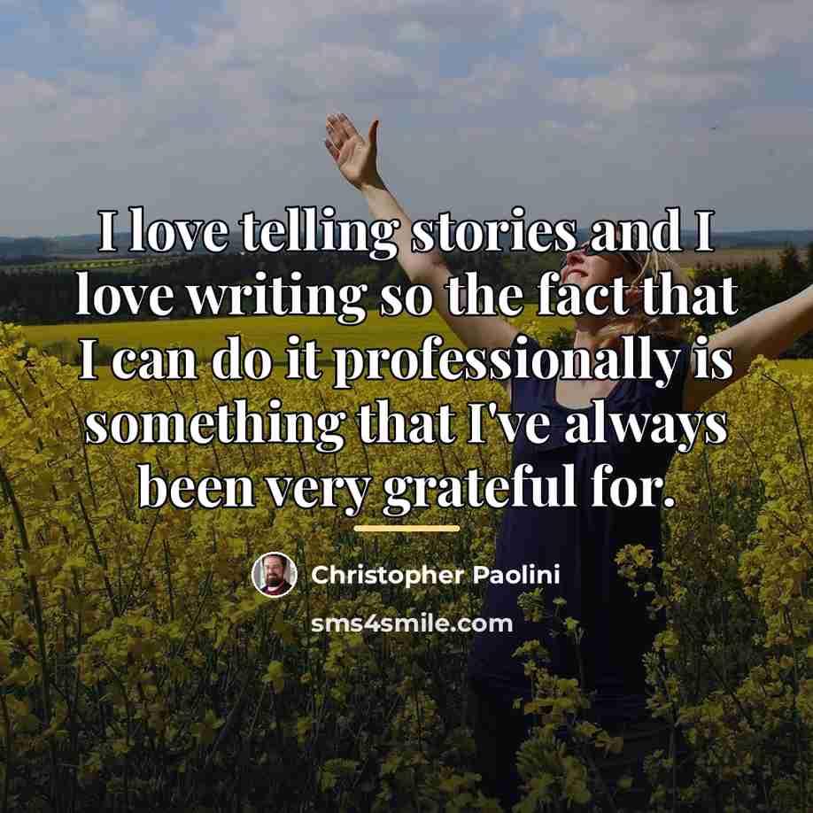 “I love telling stories and I love writing so the…” quote by Christopher Paolini