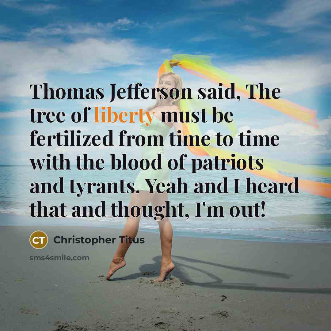 “Thomas Jefferson said, The tree of liberty must be fertilized…” quote by Christopher Titus