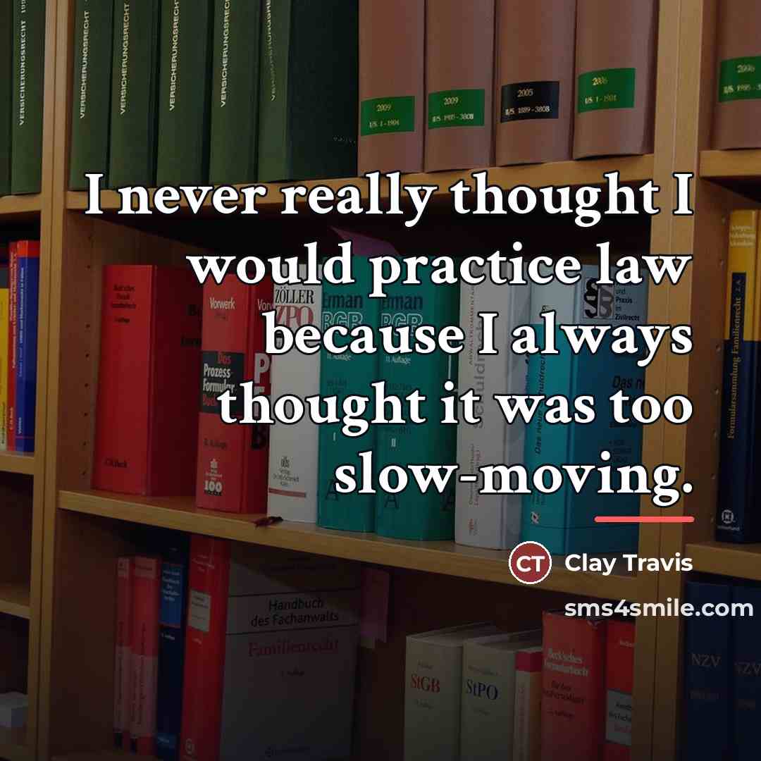 “I never really thought I would practice law because I…” quote by Clay Travis