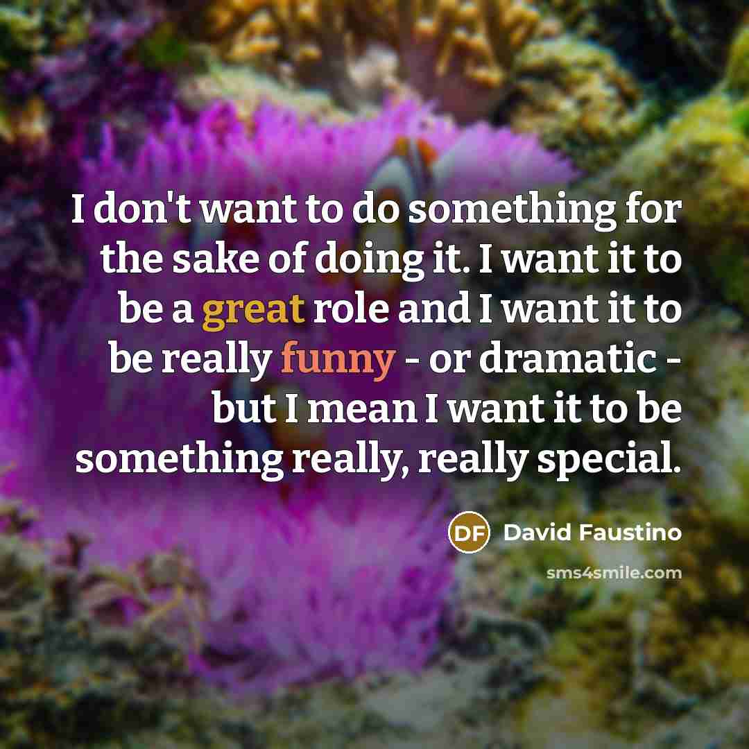 “I don't want to do something for the sake of…” quote by David Faustino