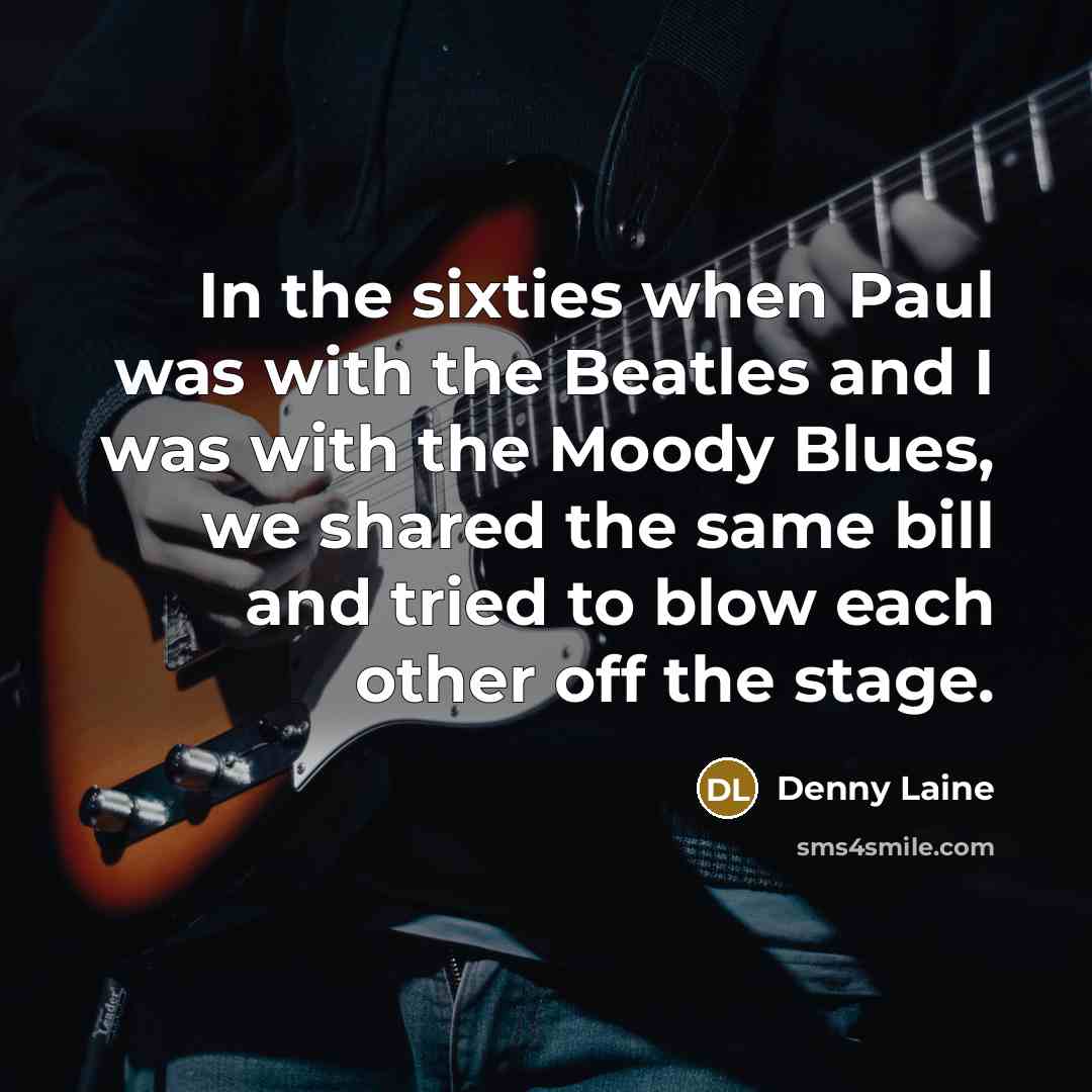 “In the sixties when Paul was with the Beatles and…” quote by Denny Laine