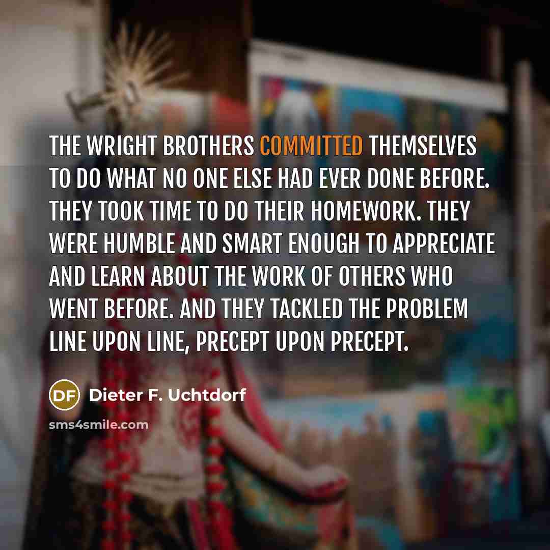 “The Wright brothers committed themselves to do what no one…” quote by Dieter F. Uchtdorf