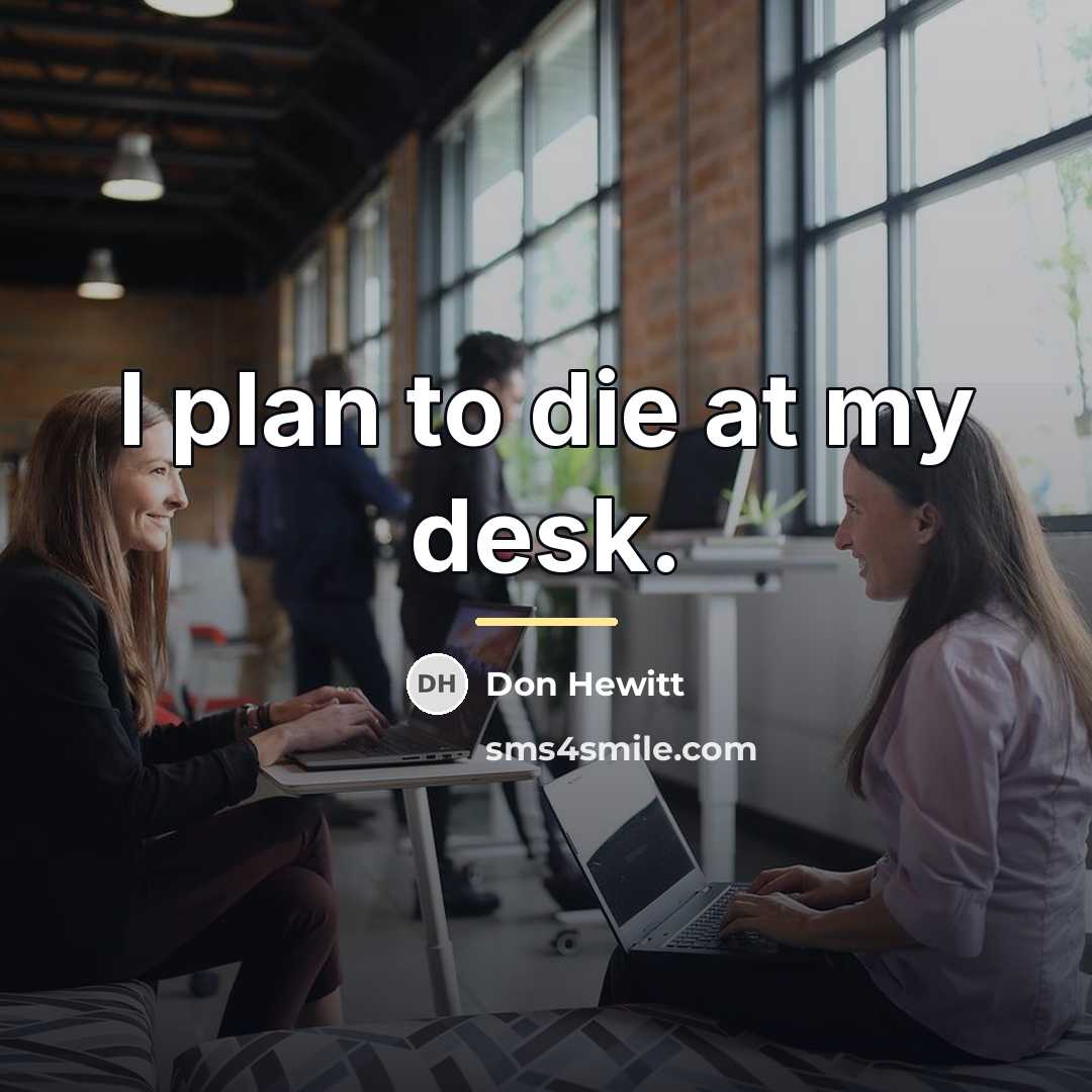 “I plan to die at my desk.…” quote by Don Hewitt