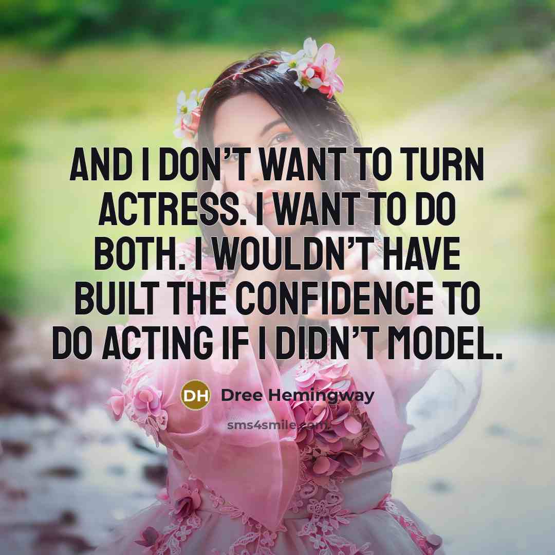 “And I don’t want to turn actress. I want to…” quote by Dree Hemingway