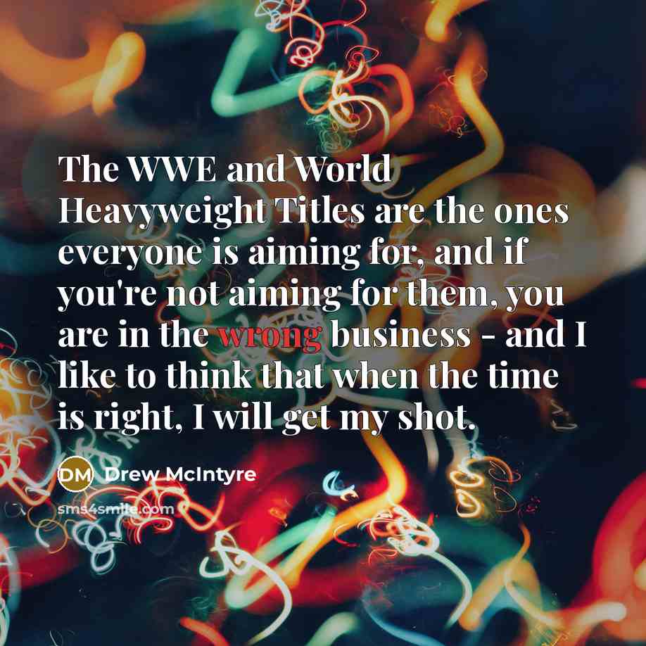 “The WWE and World Heavyweight Titles are the ones everyone…” quote by Drew McIntyre