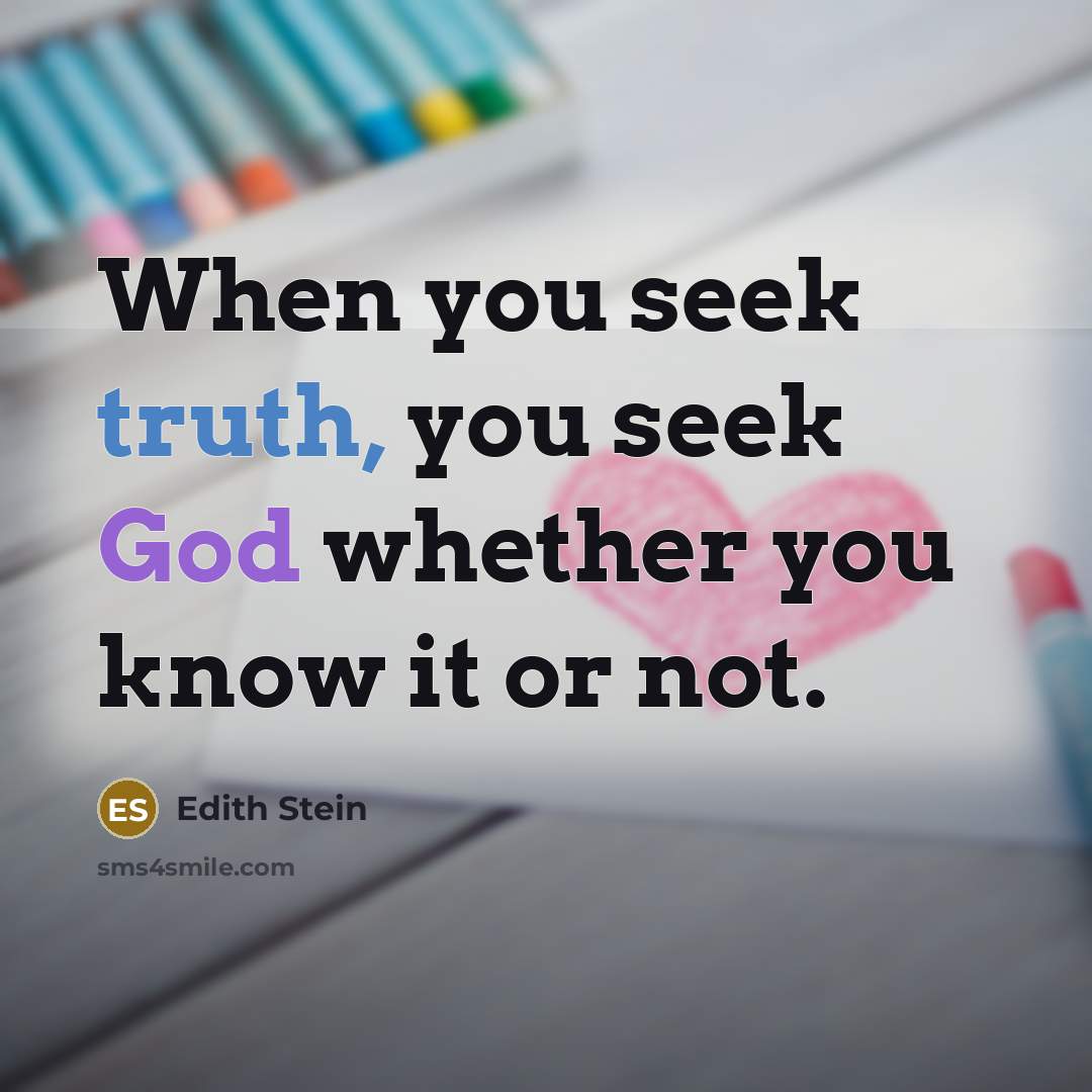 “When you seek truth, you seek God whether you know…” quote by Edith Stein