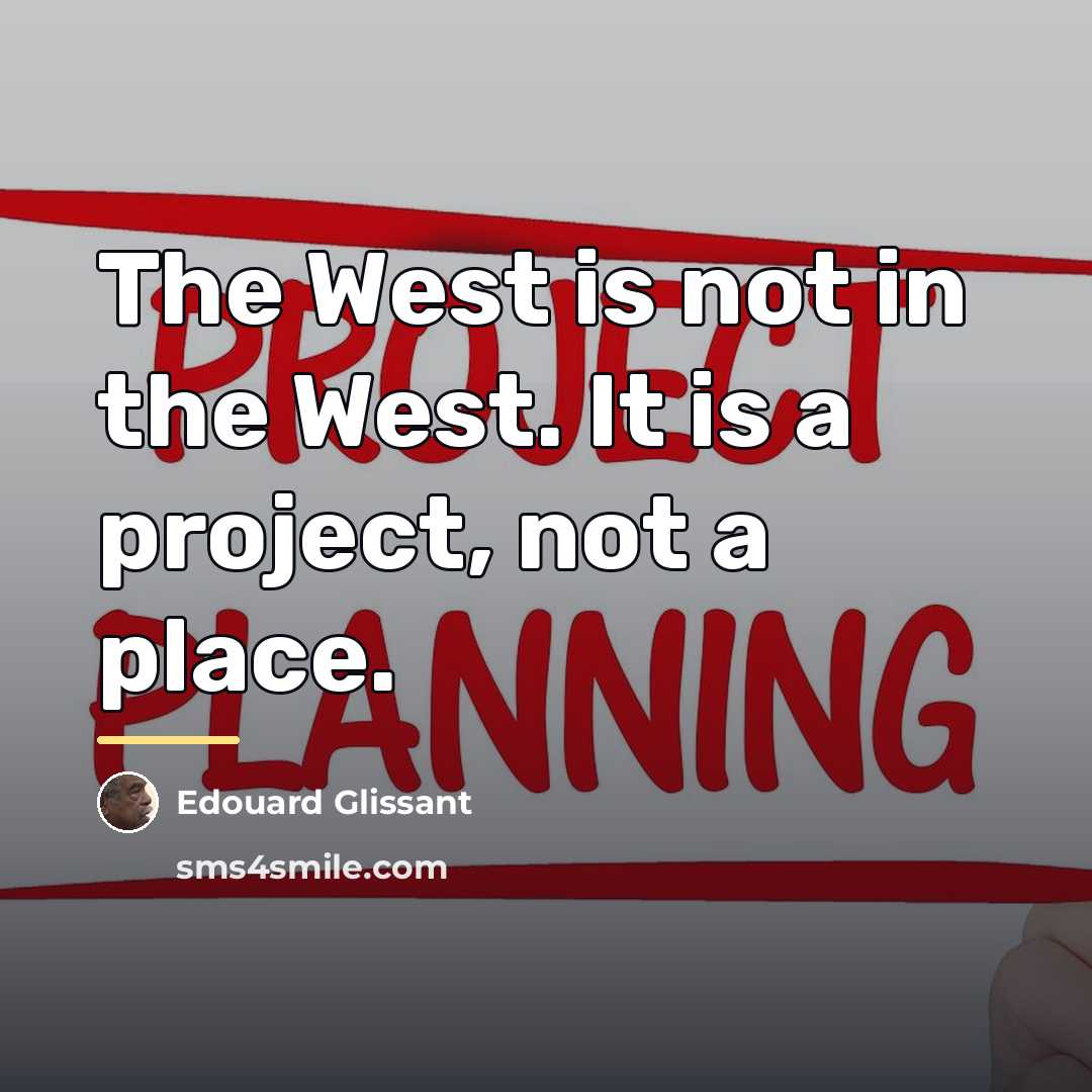 “The West is not in the West. It is a…” quote by Edouard Glissant
