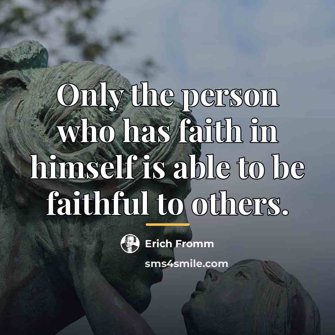 “Only the person who has faith in himself is able…” quote by Erich Fromm