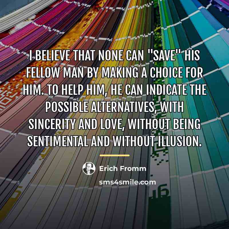 “I believe that none can "save" his fellow man by…” quote by Erich Fromm