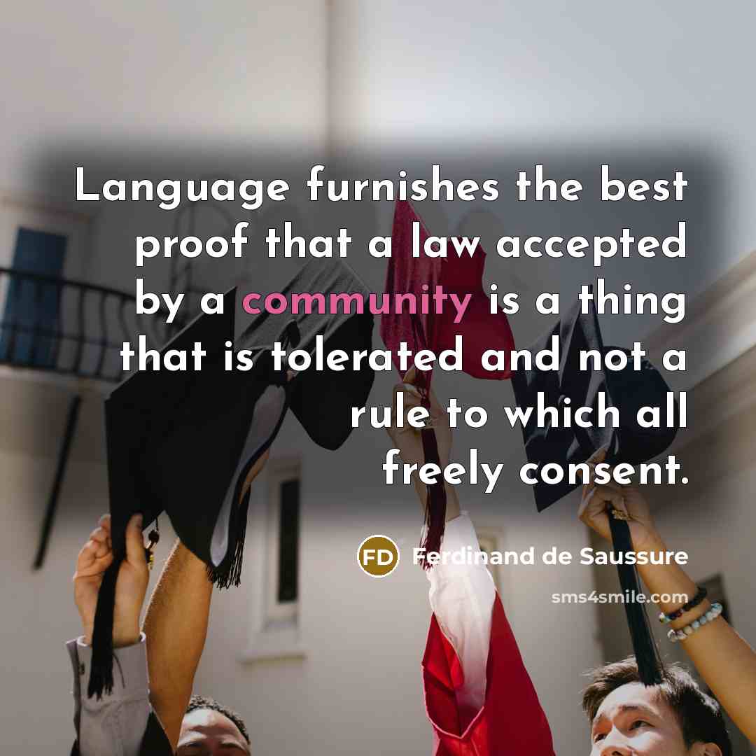 “Language furnishes the best proof that a law accepted by…” quote by Ferdinand de Saussure
