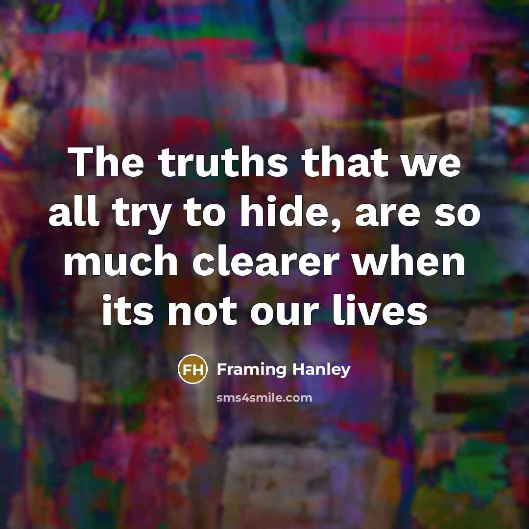 “The truths that we all try to hide, are so…” quote by Framing Hanley