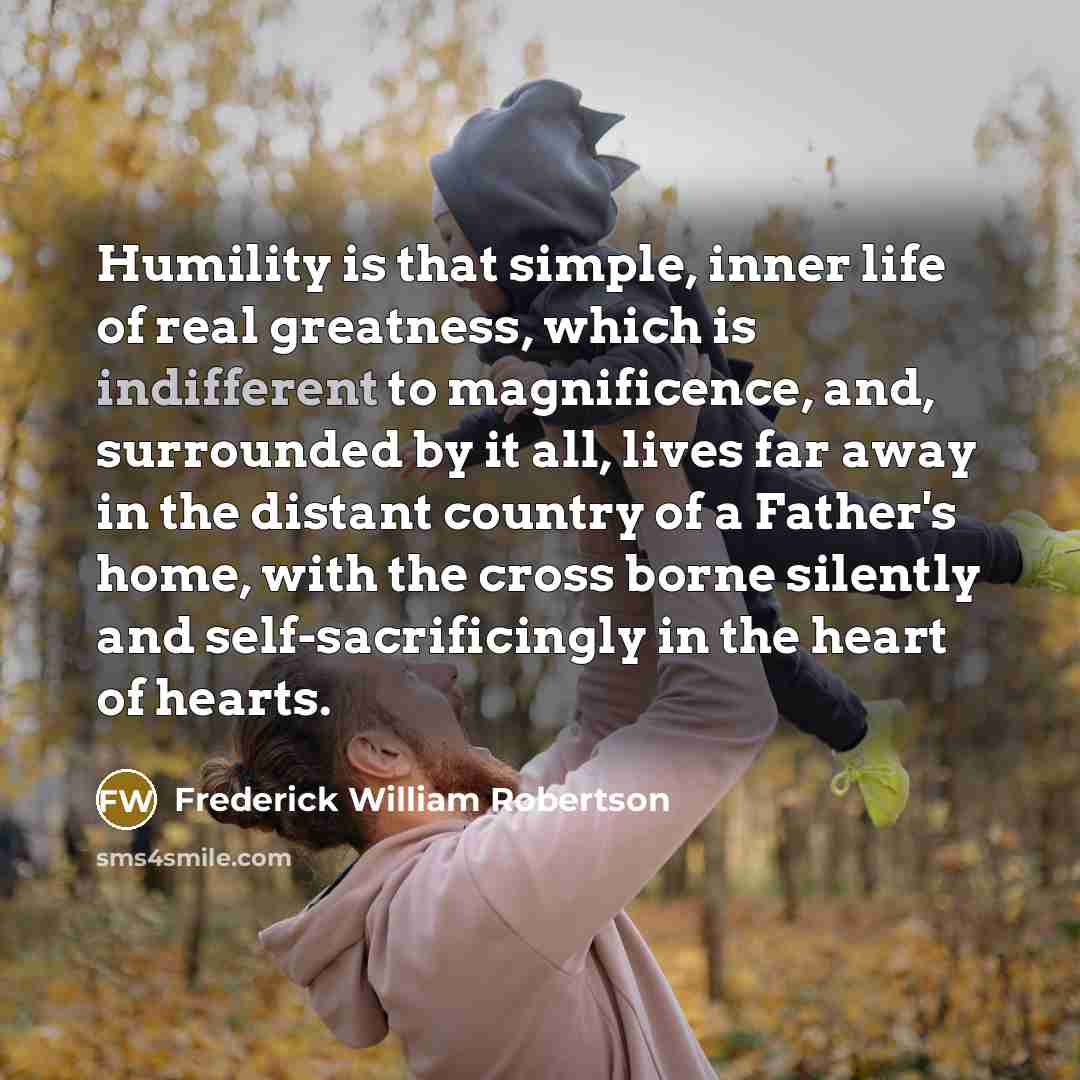 “Humility is that simple, inner life of real greatness, which…” quote by Frederick William Robertson