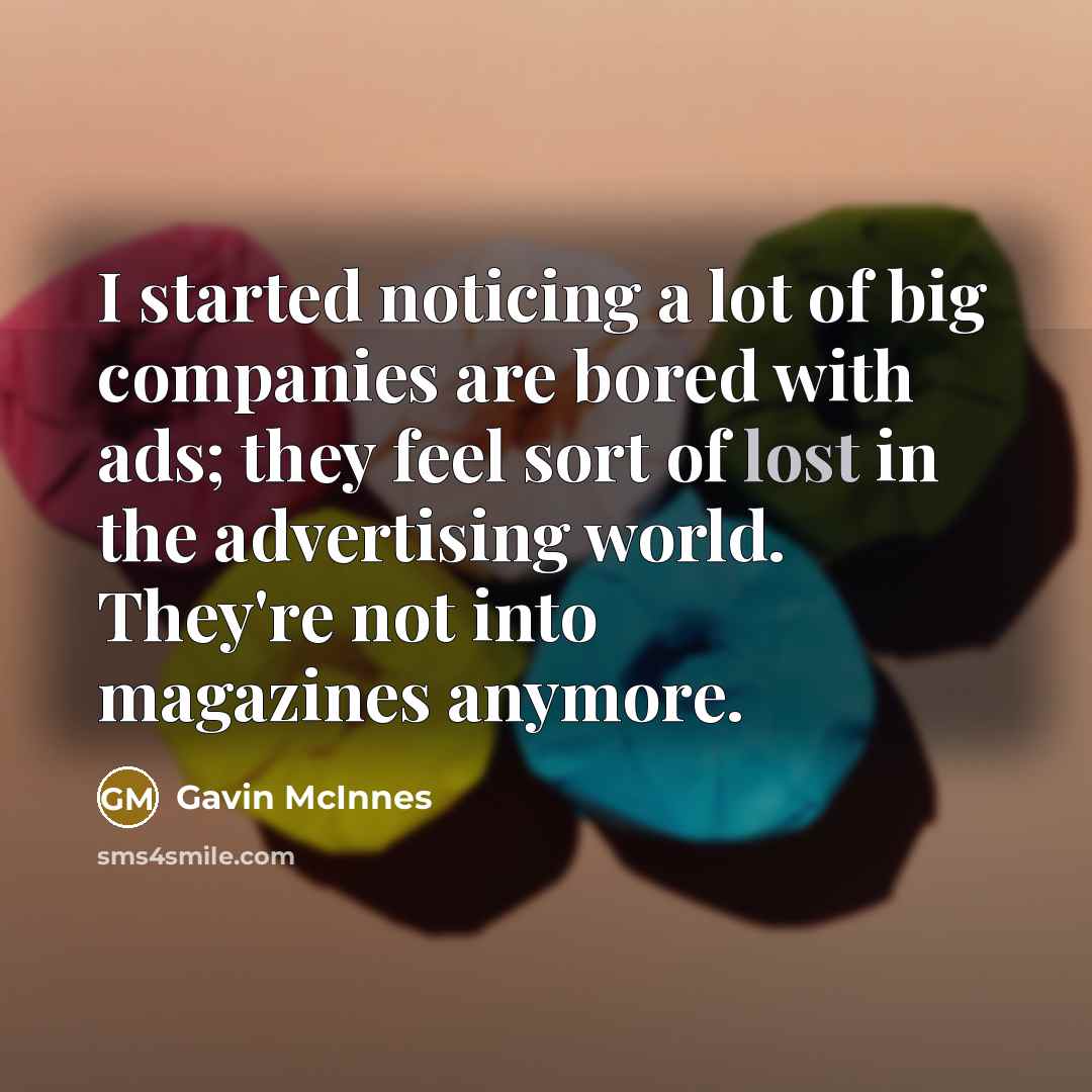 “I started noticing a lot of big companies are bored…” quote by Gavin McInnes