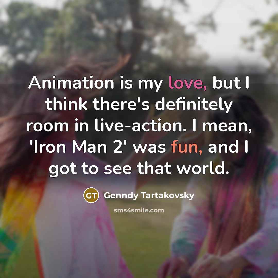 “Animation is my love, but I think there's definitely room…” quote by Genndy Tartakovsky