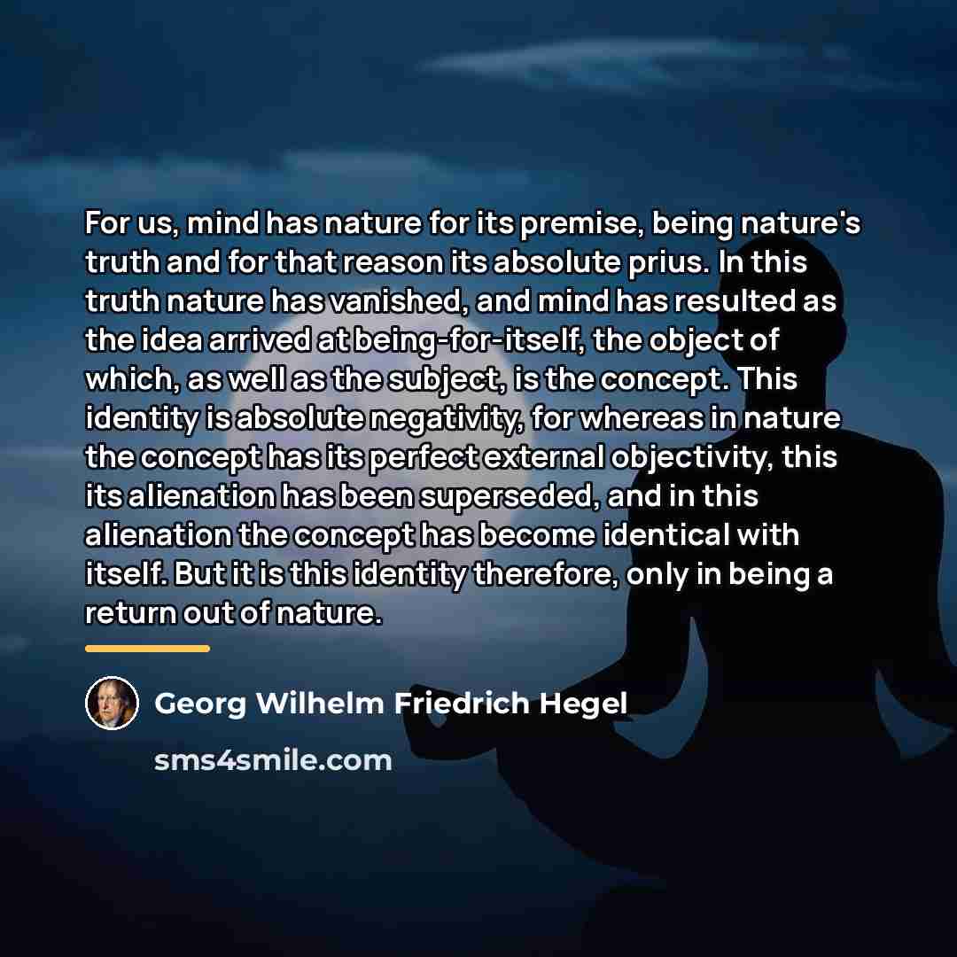 “For us, mind has nature for its premise, being nature's…” quote by Georg Wilhelm Friedrich Hegel