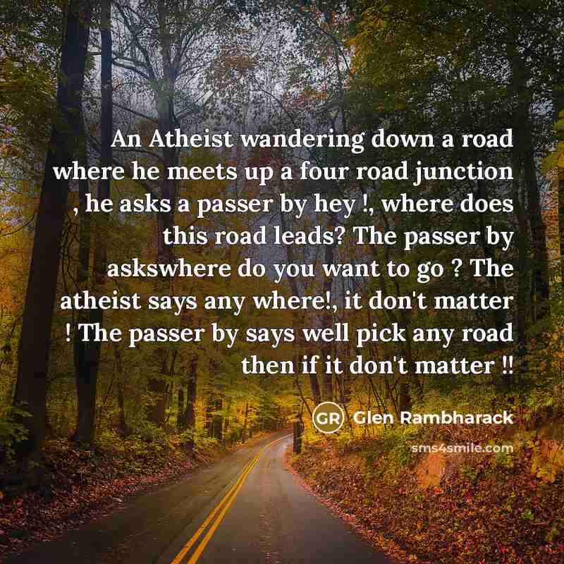 “An Atheist wandering down a road where he meets up…” quote by Glen Rambharack